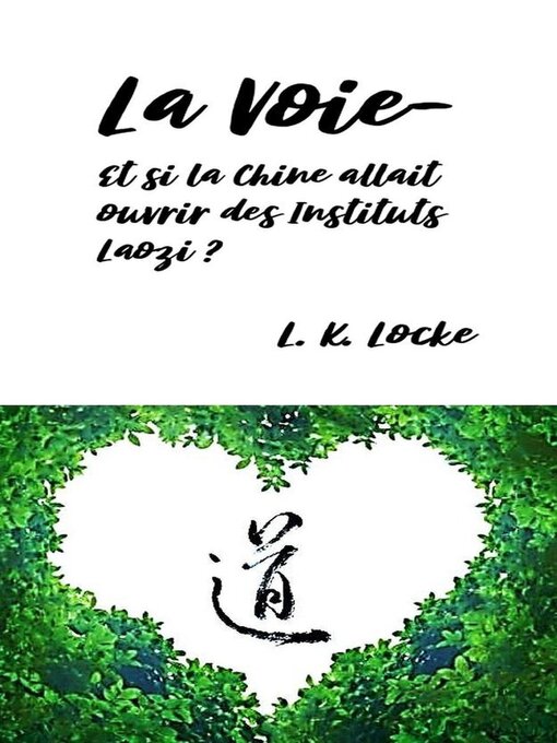 Title details for La Voie– Et si la Chine allait ouvrir des Instituts Laozi ? by L. K. Locke - Available